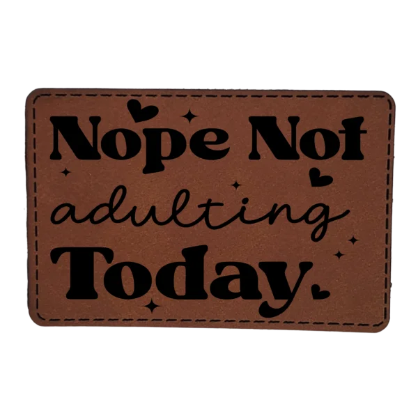 Nope Not Adulting Today - Patch -