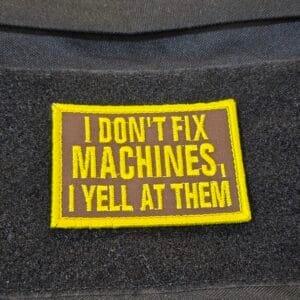 I Don't Fix Machines, I Yell At Them